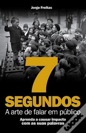 7 SEGUNDOS. A ARTE DE FALAR EN PUBLICO