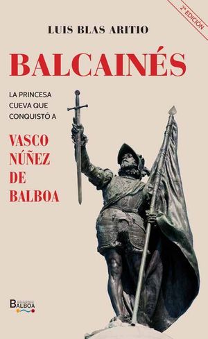 BALCAINÉS. LA PRINCESA CUEVA QUE CONQUISTO A VASCO NUÑEZ DE BALBOA