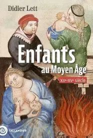 ENFANTS AU MOYEN AGE - (XIIE-XVE SIÈCLE)