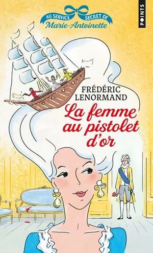 LA FEMME AU PISTOLET D'OR. (AU SERVICE SECRET DE MARIE-ANTOINETTE 4)