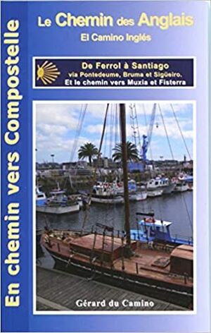 LE CHEMIN DES ANGLAIS. EL CAMINO INGLES. DE FERROL A SANTIAGO