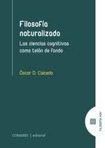 FILOSOFÍA NATURALIZADA. LAS CIENCIAS COGNITIVAS COMO TELÓN DE FONDO
