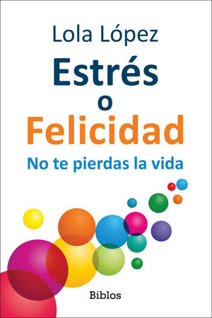ESTRES O FELICIDAD..NO TE PIERDAS LA VIDA