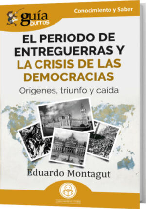 GUIA BURROS: EL PERIODO DE ENTREGUERRAS Y LA CRISIS DE LAS DEMOCRACIAS