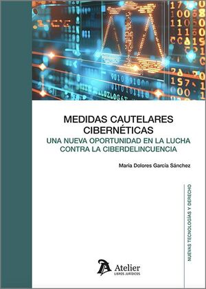 MEDIDAS CAUTELARES CIBERNÉTICAS UNA NUEVA OPORTUNIDAD EN LA LUCHA CONTRA LA CIBERDELINCUENCIA