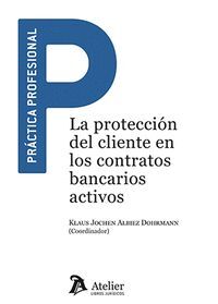 PROTECCIÓN DEL CLIENTE EN LOS CONTRATOS BANCARIOS ACTIVOS, LA