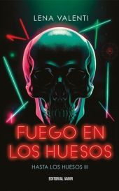 FUEGO EN LOS HUESOS (III)