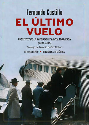 EL ÚLTIMO VUELO. FUGITIVOS DE LA REPÚBLICA Y LA COLABORACIÓN (1939-1945)