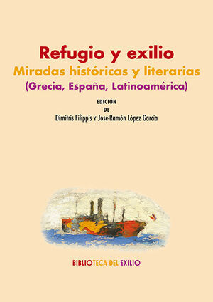REFUGIO Y EXILIO: MIRADAS HISTÓRICAS Y LITERARIAS (GRECIA, ESPAÑA, LATINOAMÉRICA)