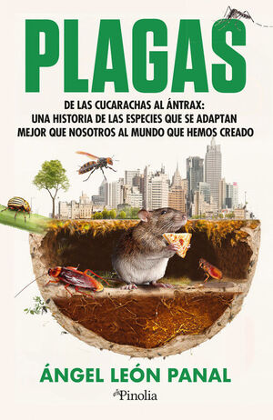 PLAGAS DE LAS CUCARACHAS AL ÁNTRAX: UNA HISTORIA DE LAS ESPECIES QUE SE ADAPTAN MEJOR QUE NOSOTROS AL MUNDO QUE HEMOS CREADO