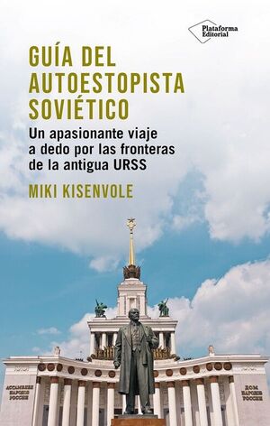 GUIA DEL AUTOESTOPISTA SOVIETICO.UN APASIONANTE VIAJE A DEDO POR LAS FRONTERAS DE LA ANTIGUA URSS