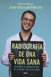 RADIOGRAFIA DE UNA VIDA SANA.DESCUBRE LA CIENCIA DETRAS DE LA SALUD Y DE LA FELICIDAD