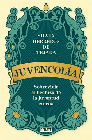 JUVENCOLIA SOBREVIVIR AL HECHIZO DE LA JUVENTUD ETERNA