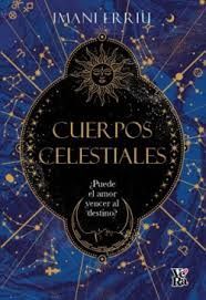CUERPOS CELESTIALES. ¿PUEDE EL AMOR VENCER AL DESTINO?