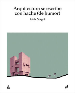 ARQUITECTURA SE ESCRIBE CON HACHE (DE HUMOR)