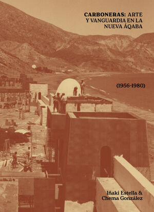 CARBONERAS: ARTE Y VANGUARDIA EN LA NUEVA AQABA (1956-1980)