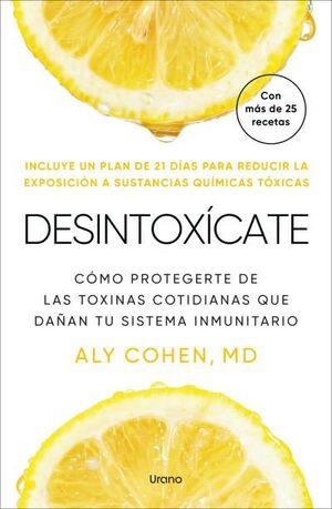 DESINTOXÍCATE COMO PROTEGERTE DE LAS TOXINAS COTIDIANAS QUE DAÑAN TU SISTEMA INMUNITARIO