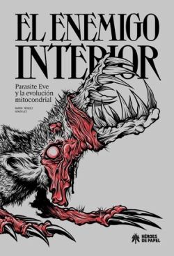 EL ENEMIGO INTERIOR. PARASITE EVE Y LA REVOLUCIÓN MITOCONDRIAL
