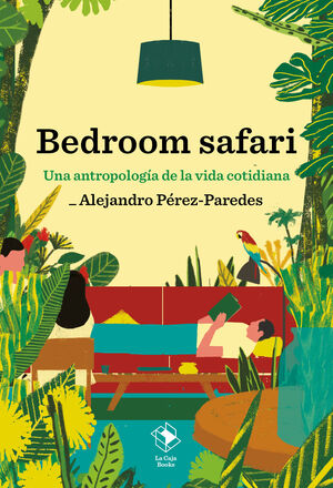 BEDROOM SAFARI UNA ANTROPOLOGIA DE LA VIDA COTIDIANA