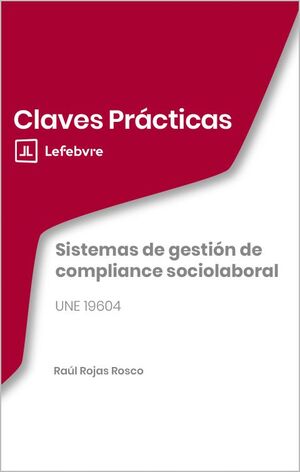 CLAVES PRÁCTICAS SISTEMAS DE GESTIÓN DE COMPLIANCE SOCIOLABORAL. UNE 19604