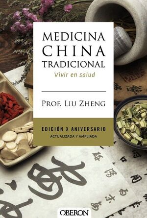 MEDICINA CHINA TRADICIONAL. EDICION X ANIVERSARIO. ACTUALIZADA Y AMPLIADA