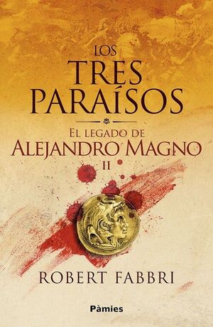 LOS TRES PARAISOS (EL LEGADO DE ALEJANDRO MAGNO II)