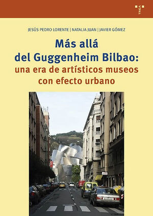 MAS ALLA DEL GUGGENHEIM BILBAO: UNA ERA DE ARTISTICOS   MUSEOS CON EFECTO URBANO