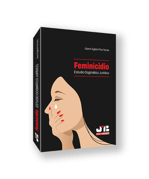 FEMINICIDIO. ESTUDIO DOGMÁTICO JURÍDICO