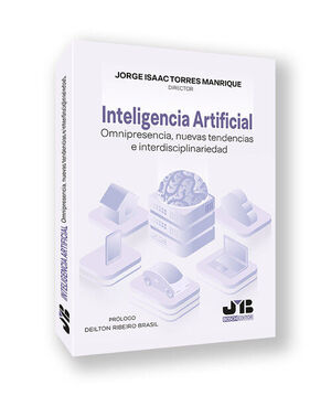 INTELIGENCIA ARTIFICIAL. OMNIPRESENCIA, NUEVAS TENDENCIAS E INTERDISCIPLINARIEDA