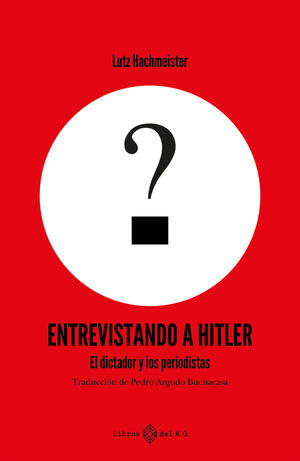 ENTREVISTANDO A HITLER EL DICTADOR Y LOS PERIODISTAS