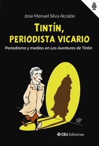 TINTIN, PERIODISTA VICARIO. PERIODISMO Y MEDIOS EN LES AVENTURES DE TINTIN