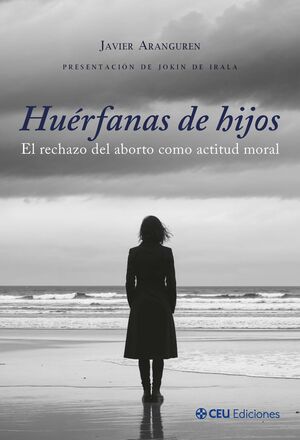 HUÉRFANAS DE HIJOS. EL RECHAZO DEL ABORTO COMO ACTITUD MORAL