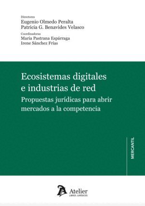 ECOSISTEMAS DIGITALES E INDUSTRIAS DE RED. PROPUESTAS JURIDICAS PARA ABRIR MERCADOS A LA COMPETENCIA