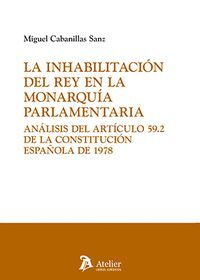 LA INHABILITACION DEL REY EN LA MONARQUIA PARLAMENTARIA ANA