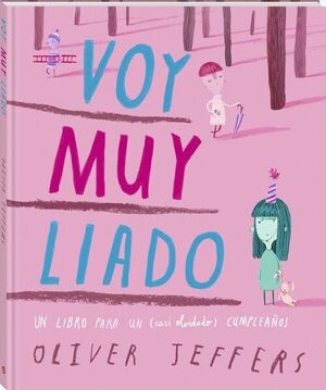 VOY MUY LIADO (UN LIBRO PARA UN CASI OLVIDADO CUMPLEAÑOS)