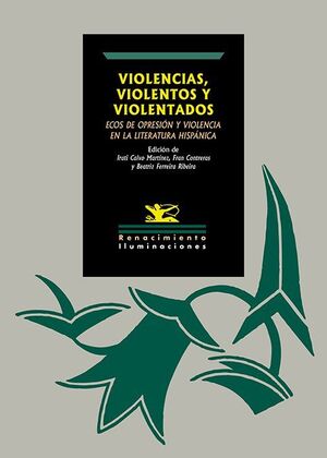 VIOLENCIAS, VIOLENTOS Y VIOLENTADOS: ECOS DE OPRESION Y VIOLENCIA EN LA LITERATU