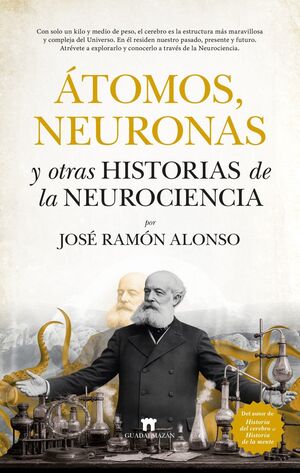 ATOMOS, NEURONAS Y OTRAS HISTORIAS DE LA NEUROCIENCIA