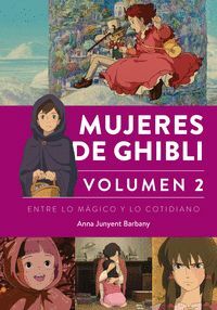 MUJERES DE GHIBLI VOLUMEN 2 ENTRE LO MAGICO Y LO COTIDIANO