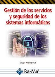 GESTIÓN DE LOS SERVICIOS Y SEGURIDAD DE LOS SISTEMAS INFORMÁTICOS