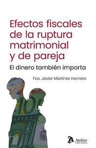 EFECTOS FISCALES DE LA RUPTURA MATRIMONIAL Y DE PAREJA. EL DINERO TAMBIEN IMPORT