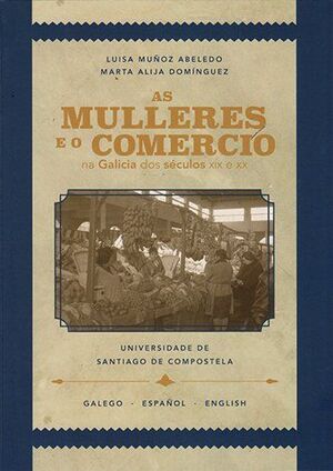 AS MULLERES E O COMERCIO NA GALICIA DOS SECULOS XIX E XX