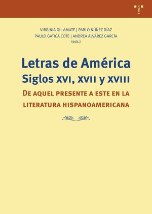 LETRAS DE AMÉRICA. SIGLOS XVI, XVII Y XVIII