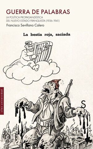 GUERRA DE PALABRAS. LA POLÍTICA PROPAGANDÍSTICA DEL NUEVO ESTADO FRANQUISTA (1936-1941)