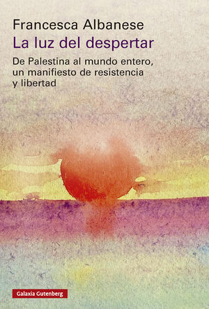 LA LUZ DEL DESPERTAR. DE PALESTINA AL MUNDO ENTERO. UN MANIFIESTO DE RESISTENCIA Y LIBERTAD
