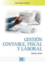 GESTIÓN CONTABLE, FISCAL Y LABORAL. EDICIÓN 2026