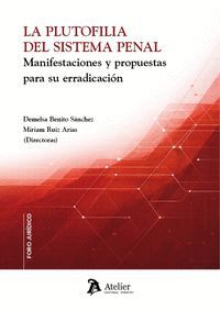 LA PLUTOFILIA DEL SISTEMA PENAL MANIFESTACIONES Y PROPUESTA