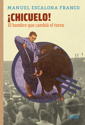 ¡CHICUELO! EL HOMBRE QUE CAMBIO EL TOREO