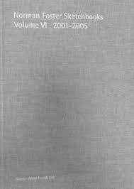 (VOL.VI). NORMAN FOSTER SKETCHBOOKS 2001-2005