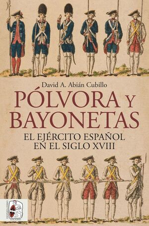 POLVORA Y BAYONETAS. EL EJERCITO ESPAÑOL EN EL SIGLO XVIII