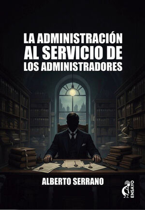 LA ADMINISTRACION AL SERVICIO DE LOS ADMINISTRADORES
